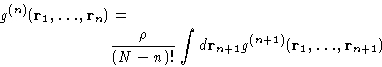 \begin{displaymath}
\begin{aligned}
g^{(n)}({\mathbf{r}_1,\dots,\mathbf{r}_n})...
...^{(n+1)}({\mathbf{r}_1,\dots,\mathbf{r}_{n+1}})
\end{aligned}\end{displaymath}