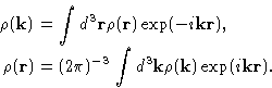 \begin{displaymath}
\begin{aligned}
\rho(\mathbf{k})&=\int d^3\mathbf{r}\rho(\ma...
...{k}\rho(\mathbf{k}) \exp( i\mathbf{k}\mathbf{r}). \end{aligned}\end{displaymath}