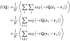\begin{displaymath}
\begin{aligned}
S(\mathbf{Q}) = & \frac 1N \left\langle \su...
...(\mathbf{r}_i-\mathbf{r}_j)\bigr) \right\rangle\\ \end{aligned}\end{displaymath}
