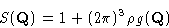 \begin{displaymath}
S(\mathbf{Q}) = 1 + (2\pi)^3 \rho g(\mathbf{Q})\end{displaymath}