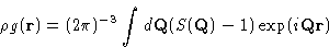 \begin{displaymath}
\rho g(\mathbf{r}) = (2\pi)^{-3}\int d\mathbf{Q}(S(\mathbf{Q})-1) \exp(i\mathbf{Q}\mathbf{r}) \end{displaymath}