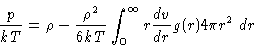 \begin{displaymath}
\frac{p}{kT} = \rho - \frac{\rho^2}{6kT}\int_0^\infty
r\frac{dv}{dr}g(r)4\pi r^2 \, dr\end{displaymath}