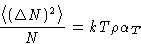 \begin{displaymath}
\frac{\left\langle (\Delta N)^2\right\rangle}{N} = kT\rho\alpha_T
\end{displaymath}