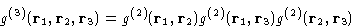 \begin{displaymath}
g^{(3)}(\mathbf{r}_1,\mathbf{r}_2,\mathbf{r}_3) = g^{(2)}(\m...
...\mathbf{r}_1, \mathbf{r}_3) g^{(2)}(\mathbf{r}_2, \mathbf{r}_3)\end{displaymath}