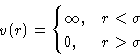 \begin{displaymath}
v(r) =
\begin{cases}
\infty,& r<\sigma\\ 0,& r\gt\sigma
\end{cases} \end{displaymath}
