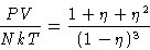 \begin{displaymath}
\frac{PV}{NkT} = \frac{1+\eta+\eta^2}{(1-\eta)^3}\end{displaymath}